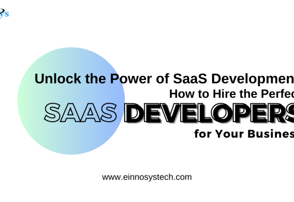 Unlock the Power of SaaS Development How to Hire the Perfect SaaS Developers for Your Business